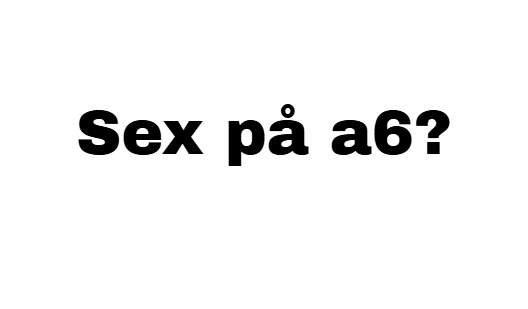 sex på a6?